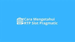 Cara Mengetahui Rtp Slot Pragmatic Hari Ini