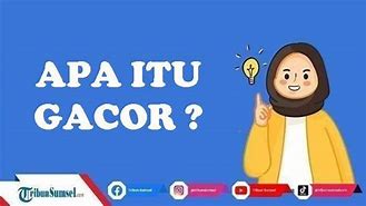 Pengertian Gacor Dalam Bahasa Gaul